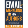 Email Marketing for Authors: Grow an Email List that Actually Sells Books