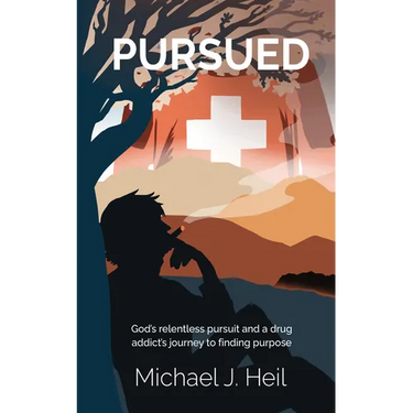 Pursued: God's relentless pursuit and a drug addict's journey to finding purpose