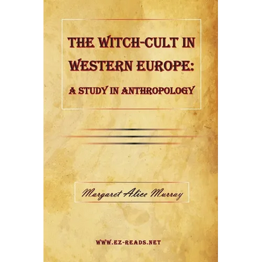The Witch-Cult in Western Europe: A Study in Anthropology