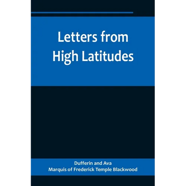 Letters from High Latitudes; Being Some Account of a Voyage in 1856 of the Schooner Yacht "Foam" to Iceland, Jan Meyen, and Spitzbergen