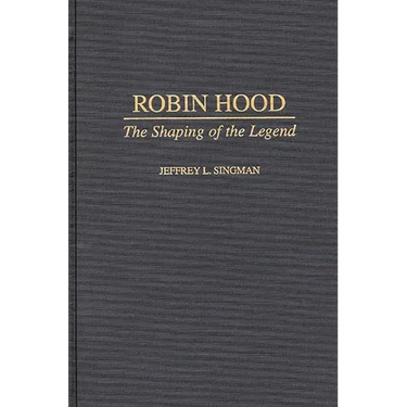 Robin Hood: The Shaping of the Legend