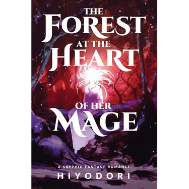 The Forest at the Heart of Her Mage: A Sapphic Fantasy Romance