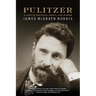 Pulitzer: A Life in Politics, Print, and Power