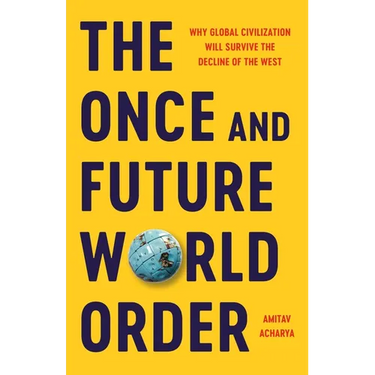 The Once and Future World Order: Why Global Civilization Will Survive the Decline of the West