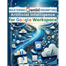 Mastering Gemini Artificial Intelligence Prompting for Google Workspace: AI Prompt Guide 101 Essential Strategies for Boosting Efficiency and Effectiv