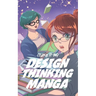 The Design Thinking Manga: An Introduction Into The Wonderful World of Design Thinking in Manga Form