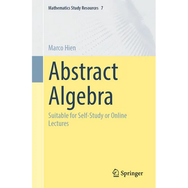 Abstract Algebra: Suitable for Self-Study or Online Lectures