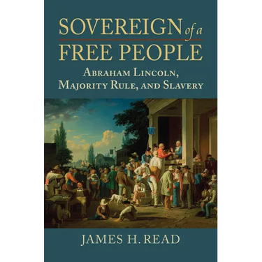 Sovereign of a Free People: Lincoln, Slavery, and Majority Rule