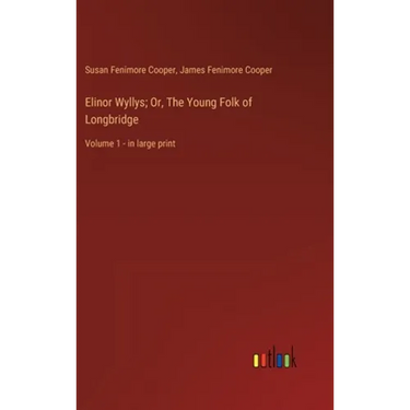 Elinor Wyllys; Or, The Young Folk of Longbridge: Volume 1 - in large print