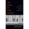 The Book of Tiny Prayer: Daily Meditations from the Plague Year