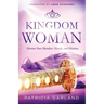 Kingdom Woman: Discover Your Mandate, Mantle, and Ministry