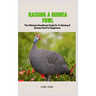 Guinea Fowl: The Ultimate Handbook Guide On To Raising A Guinea Fowl For Beginners