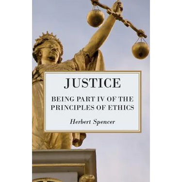 Justice - Being Part IV of the Principles of Ethics