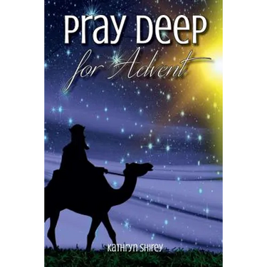 Pray Deep for Advent: Find Hope, Peace, Joy, & Love in the Wait
