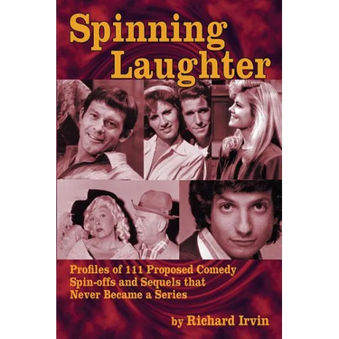 Spinning Laughter: Profiles of 111 Proposed Comedy Spin-offs and Sequels that Never Became a Series