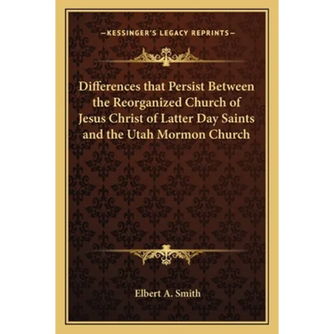 Differences that Persist Between the Reorganized Church of Jesus Christ of Latter Day Saints and the Utah Mormon Church