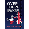 Over There - Hollywood in Britain (hardback)