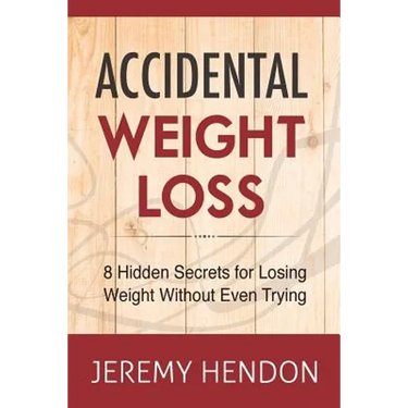 Accidental Weight Loss: 8 Hidden Secrets For Losing Weight Without Even Trying
