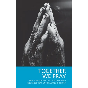 Together We Pray: Pray Now Prayers, Devotions, Blessings and Reflections on 'The Sound of Prayer'