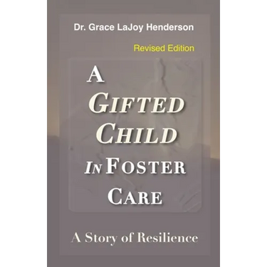 A Gifted Child in Foster Care: A Story of Resilience - REVISED EDITION