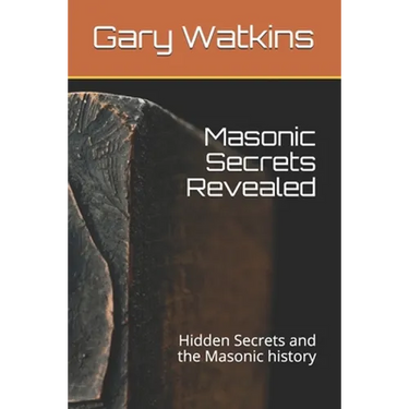 Masonic Secrets Revealed: Hidden Secrets and the Masonic history