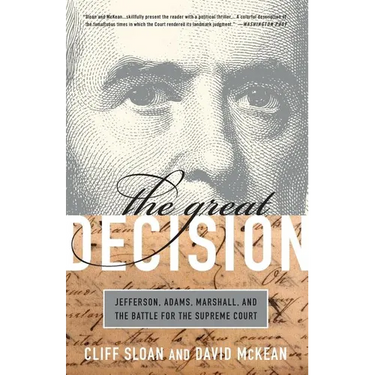 The Great Decision: Jefferson, Adams, Marshall, and the Battle for the Supreme Court