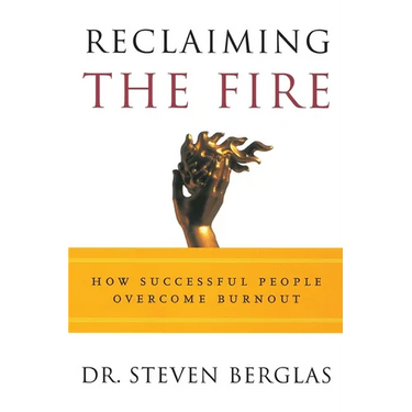 Reclaiming the Fire: How Successful People Overcome Burnout