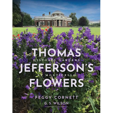 Thomas Jefferson's Flowers: Historic Gardens at Monticello