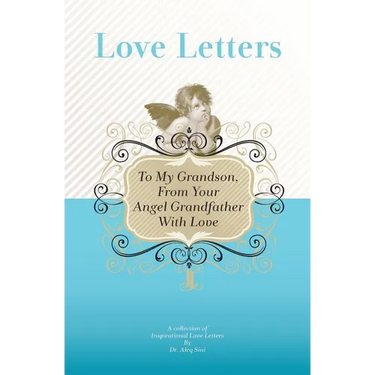 To My Grandson, From Your Angel Grandfather With Love: A Collection Of Inspirational Love Letters