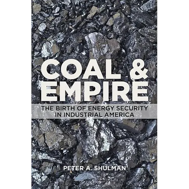 Coal and Empire: The Birth of Energy Security in Industrial America