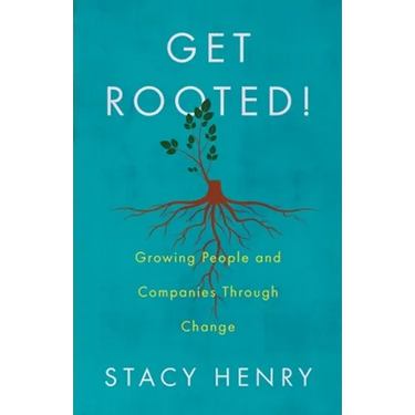 Get Rooted!: Growing People and Companies Through Change