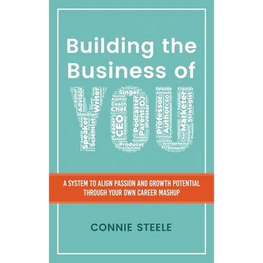 Building the Business of You: A System to Align Passion and Growth Potential through Your Own Career Mashup