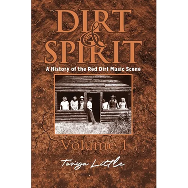 Dirt & Spirit: A History of the Red Dirt Music Scene Volume 1