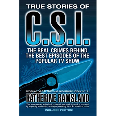 True Stories of CSI: The Real Crimes Behind the Best Episodes of the Popular TV Show