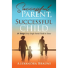 Successful Parent, Successful Child: 10 Things Every Single Parent Needs to Know