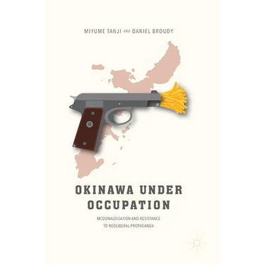 Okinawa Under Occupation: McDonaldization and Resistance to Neoliberal Propaganda