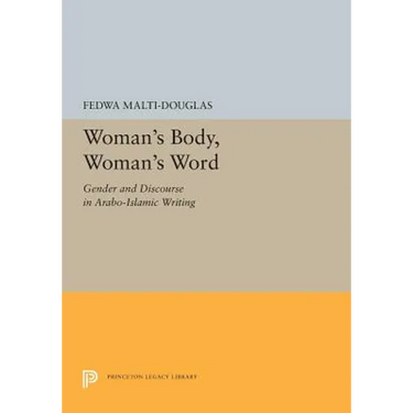 Woman's Body, Woman's Word: Gender and Discourse in Arabo-Islamic Writing