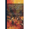 General Wolfe's Instructions to Young Officers: Also his Orders for a Battalion and an Army; Together With the Orders and Signals Used in Embarking an