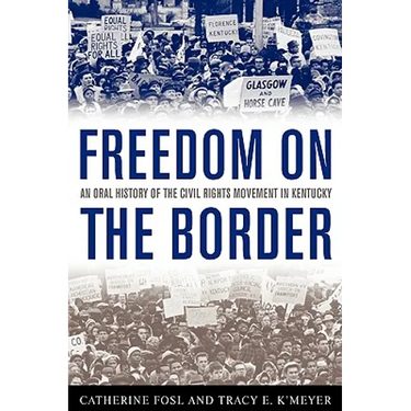Freedom on the Border: An Oral History of the Civil Rights Movement in Kentucky