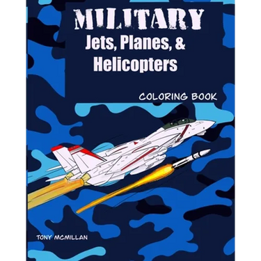 Military Jets, Planes, & Helicopters: Coloring Book