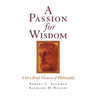 A Passion for Wisdom: A Very Brief History of Philosophy