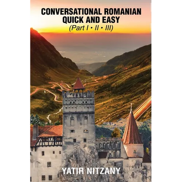 Conversational Romanian Quick and Easy - Part 1, 2 and 3: The Most Innovative Technique to Learn the Romanian Language.