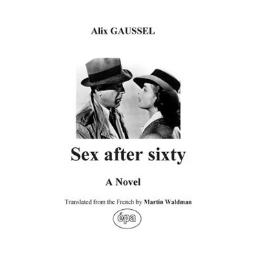 Sex after sixty: A Novel translated from the French