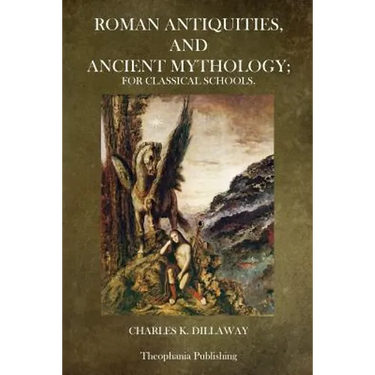 Roman Antiquities and Ancient Mythology: For Classical Schools