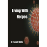 Living with Herpes: A comprehensive guide to understanding and treating herpes