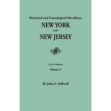 Historical and Genealogical Miscellany: New York and New Jersey. in Five Volumes. Volume V