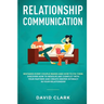 Relationship Communication: Mistakes Every Couple Makes and How to Fix Them: Discover How to Resolve Any Conflict with Your Partner and Create Deeper