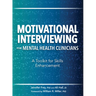 Motivational Interviewing for Mental Health Clinicians: A Toolkit for Skills Enhancement