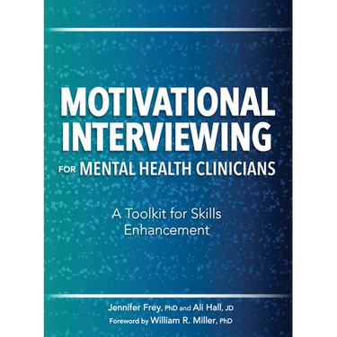 Motivational Interviewing for Mental Health Clinicians: A Toolkit for Skills Enhancement