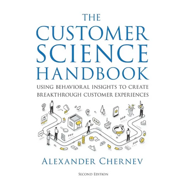 The Customer Science Handbook: Using Behavioral Insights to Create Breakthrough Customer Experiences